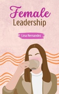 Cover: Female Leadership (Caring for your Future, #1) - Lina Hernandez