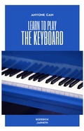 Cover: Anyone Can Learn to Play the Keyboard (Learning to play a musical instrument, #1) - Roderick Japheth
