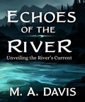 Cover: Echoes of the River: Unveiling the River's Current - M.A. Davis