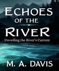 Enlarge image Cover: Echoes of the River: Unveiling the River's Current - M.A. Davis