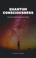 Cover: Quantum Consciousness: The Science Behind Emergent Reality (Emergent Consciousness) - Samuel Everdean