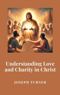 Cover: Understanding Love and Charity in Christ - Historia Magna