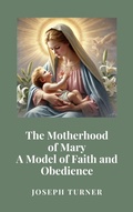 Cover: The Motherhood of Mary: A Model of Faith and Obedience - Historia Magna