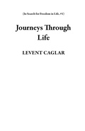 Cover: Journeys Through Life (In Search for Freedom in Life, #1) - levent Caglar