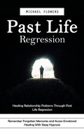 Cover: Past Life Regression: Healing Relationship Patterns Through Past Life Regression (Remember Forgotten Memories and Access Emotional Healing With Sleep Hypnosis) - Agrawal Shubham