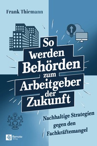 Abbildung von: So werden Behörden zum Arbeitgeber der Zukunft - Remote Verlag
