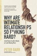 Cover: Why Are Intimate Relationships So F*#king Hard? - Peter Barr