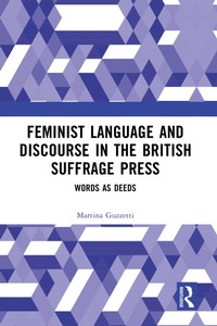 Abbildung von: Feminist Language and Discourse in the British Suffrage Press - Routledge