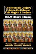 Cover: The Mountain Conjure Guide to the Saints of Folk Magick & Conjure - Lulu.com