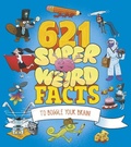 Cover: 621 Super Weird Facts to Boggle Your Brain - Arcturus