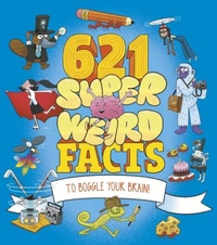 Abbildung von: 621 Super Weird Facts to Boggle Your Brain - Arcturus