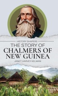 Cover: The Story of Chalmers of New Guinea - Living Book Press