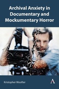 Cover: Archival Anxiety in Documentary and Mockumentary Horror - Anthem Press