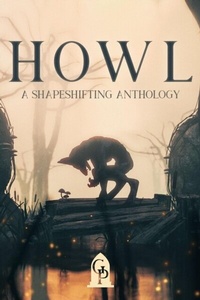Abbildung von: Howl: A Shapeshifting Anthology - Graveside Press