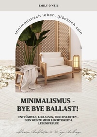 Abbildung von: Minimalismus - Bye Bye Ballast! Minimalistisch leben, glücklich sein (Entrümpeln, loslassen, durchstarten - dein Weg zu mehr Leichtigkeit und Lebensfreude inklusive Checklisten und 30-Tage-Challenge) - tredition GmbH
