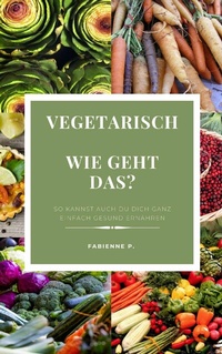 Abbildung von: Vegetarisch Wie geht das ? - epubli