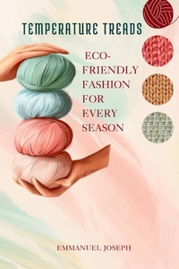 Abbildung von: Temperature Treads, Eco-Friendly Fashion for Every Season - Emmanuel Joseph