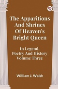 Cover: The Apparitions and Shrines of Heaven's Bright Queen in Legend, Poetry and History - Double 9 Books LLP