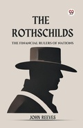 Cover: The Rothschilds the Financial Rulers of Nations - Double 9 Books LLP