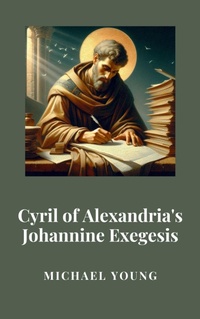 Abbildung von: Cyril of Alexandria's Johannine Exegesis - Historia Magna
