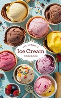 Cover: The Ultimate Ice Cream Cookbook (Dishes, #8) - B&H Publishing Group