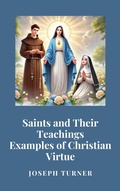 Cover: Saints and Their Teachings: Examples of Christian Virtue - Historia Magna