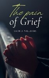 Enlarge image Cover: The Pain of Grief - Sophia Williams