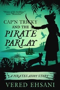 Cover: Cap'n Tricky and the Pirate Parlay (Pirates Ahoy!, #0) - Vered Ehsani
