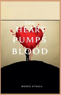 Abbildung von: The Heart Pumps Blood - Moses Atsulu