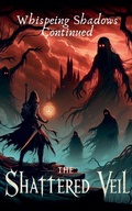 Cover: The Shattered Veil (Whispering Shadows Continued) - Tharun Vigneswar PS
