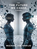 Cover: The Future We Chase, a novel - Publishdrive