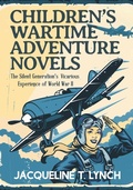 Cover: Children's Wartime Adventure Novels - Jacqueline T. Lynch
