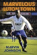 Cover: Marvelous Luton Town - Bookbaby