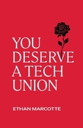 Cover: You Deserve a Tech Union - ETHAN MARCOTTE