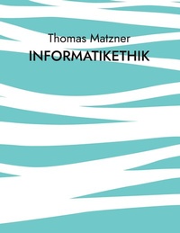 Enlarge image Cover: Informatikethik - BoD - Books on Demand