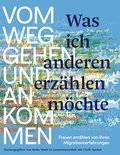 Cover: Was ich anderen erz&auml;hlen m&ouml;chte vom Weggehen und Ankommen - BoD - Books on Demand