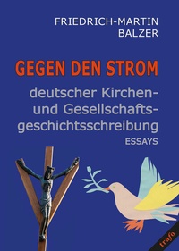 Abbildung von: Gegen den Strom deutscher Kirchen- und Gesellschaftsgeschichtsschreibung - trafo Literaturverlag