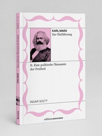 Abbildung von: Karl Marx zur Einführung: II. Eine politische Ökonomie der Freiheit - Brumaire Verlag