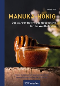 Abbildung von: Manuka-Honig - Das Allroundtalent aus Neuseeland für Ihr Wohlbefinden - 360° medien