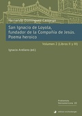Cover: San Ignacio de Loyola, fundador de la Compa&ntilde;&iacute;a de Jes&uacute;s. Poema heroico. Volumen 2 (Libros II-III) - Edition Reichenberger