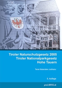 Abbildung von: Tiroler Naturschutzgesetz 2005 Tiroler Nationalparkgesetz Hohe Tauern - Pro Libris Verlagsgesellschaft