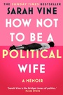 Cover: How Not to Be a Political Wife - HarperCollins