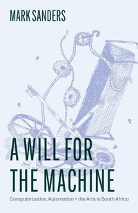Enlarge image Cover: A Will for the Machine - University of Chicago Press