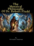 Cover: The Mosaical Philosophy of Dr. Robert Fludd - Lulu.com