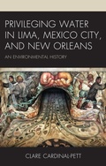Cover: Privileging Water in Lima, Mexico City, and New Orleans - Lexington Books