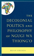 Cover: The Decolonial Politics and Philosophy of Ngugi wa Thiong'o - Lexington Books