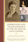 Cover: Inspiration and Transcendence in the Fiction of Kate Chopin - Lexington Books