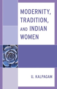 Abbildung von: Modernity, Tradition, and Indian Women - Lexington Books