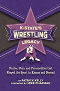 Cover: K-State's Wrestling Legacy - Flint Hills Publishing