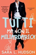 Cover: Tutti ma non il Miliardario! - Sara L Hudson